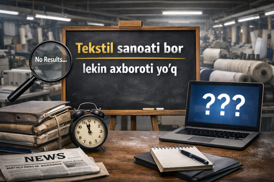 Ўзбекистонда текстил саноати бор, лекин ахбороти йўқ